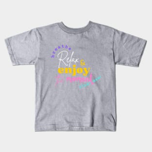 Breathe, Relax & enjoy the moment, Start Now Kids T-Shirt